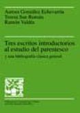 TRES ESCRITOS INTRODUCTORIOS AL ESTUDIO DEL PARENTESCO (2 ED.) de GONZALEZ ECHEVARRIA, AURORA  SAN ROMAN, TERESA  VALDES, RAMON 