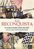 LA RECONQUISTA: EL CONCEPTO DE ESPAA: UNIDAD Y DIVERSIDAD de VALDEON BARUQUE, JULIO 