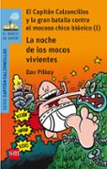 8 EL CAPITAN CALZONCILLOS Y LA GRAN BATALLA CONTRA EL MOCOSO CHICO BIONICO (I): LA NOCHE DE LOS MOCOS VIVIENTES de PILKEY, DAV 