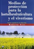 MEDIOS DE PROTECCION PARA LA HORTOFLOROFRUTICULTURA Y EL VIVERISM O di TESI, ROMANO 