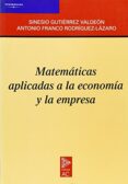 MATEMATICAS APLICADAS A LA ECONOMIA Y LA EMPRESA di FRANCO RODRIGUEZ-LAZARO, ANTONIO  GUTIERREZ VALDEON, SINESIO 