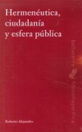 HERMENEUTICA, CIUDADANIA Y ESFERA PUBLICA de ALEJANDRO, ROBERTO 