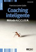 COACHING INTELIGENTE: METODO A.C.C.I.O.N. (2 ED.) di GALAN, FRANCISCO JAVIER 