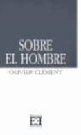 SOBRE EL HOMBRE de CLEMENT, OLIVIER 