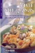 VIVIR SIN GRASAS: COMO DISFRUTAR DEL SABOR DE LAS GRASAS CON SALU D Y EQUILIBRIO NUTRICIONAL di FOSSAS, FRANCESC 