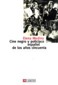 CINE NEGRO Y POLICIACO ESPAOL DE LOS AOS CINCUENTA di MEDINA, ELENA 