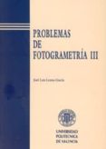PROBLEMAS DE FOTOGRAMETRIA III de LERMA GARCIA, JOSE LUIS 