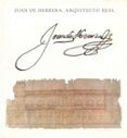JUAN DE HERRERA, ARQUITECTO REAL de BARREIRO PEREIRA, PALOMA  RIAO LOZANO, CARLOS DE  CHUECA GOITIA, FERNANDO 