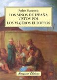 LOS VINOS DE ESPAA VISTOS POR LOS VIAJEROS EUROPEOS de PLASENCIA, PEDRO 