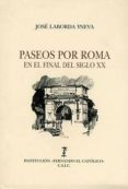 PASEOS POR ROMA EN EL FINAL DEL SIGLO XX de LABORDA YNEVA. JOSE 