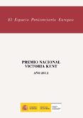 ESPACIO PENITENCIARIO EUROPEO: PREMIO NACIONAL VICTORIA KENT AO 2012 di VV.AA