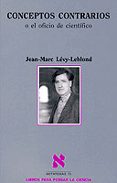 CONCEPTOS CONTRARIOS O EL OFICIO DEL CIENTIFICO de LEVY-LEBLOND, JEAN-MARC 
