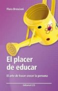 EL PLACER DE EDUCAR: EL ARTE DE HACER CRECER LA PERSONA di BRESCIANI NICASSIO, FLORA 