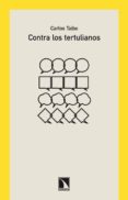 CONTRA LOS TERTULIANOS de TAIBO, CARLOS 