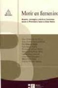 MORIR EN FEMENINO: MUJERES, IDEOLOGIA Y PRACTICAS FUNERARIAS DESD E LA PREHISTORIA HASTA LA EDAD MEDIA di VV.AA. 