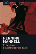 EL RETORNO DEL PROFESOR DE BAILE de MANKELL, HENNING 