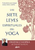 LAS 7 LEYES ESPIRITUALES DEL YOGA: GUIA PRACTICA PARA INTEGRAR CUERPO, MENTE Y ESPIRITU de CHOPRA, DEEPAK  SIMON, DAVID 