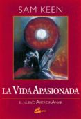LA VIDA APASIONADA: EL NUEVO ARTE DE AMAR de KEEN, SAM 