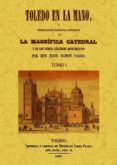 TOLEDO EN LA MANO O DESCRIPCION HISTORICO-ARTISTICA DE LA MAGNIFI CA CATEDRAL Y DE LOS DEMAS CELEBRES MONUMENTOS (2 T) (ED. FACSIMIL) di RAMON PARRO, SIXTO 