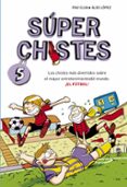 SUPER CHISTES 5: LOS CHISTES MAS DIVERTIDOS SOBRE EL MAYOR ENTRET ENIMIENTOS de CLUA, PAU  LOPEZ, ALEX 