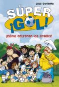SUPER GOL! 6:COMO ENTRENAN LOS CRACKS! de GARLANDO, LUIGI 