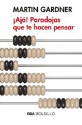 AJA! PARADOJAS QUE TE HACEN PENSAR de GARDNER, MARTIN 