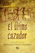 EL ULTIMO CAZADOR (SAGA PREHISTORICA III) de PEREZ HENARES, ANTONIO 