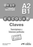 PREPARACIN AL DELE ESCOLAR A2/B1. CLAVES. TRANSCRIPCIONES Y SOLUCIONES JUSTIFICADAS di VV.AA. 