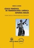 LXICO TEMTICO DE TERMINOLOGA JURDICA ESPAOL-INGLS (THEMATIC LEXICON OF SPANISH-ENGLISH LEGAL TERMINOLOGY) di JOWERS, REBECCA 