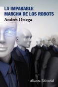 LA IMPARABLE MARCHA DE LOS ROBOTS de ORTEGA, ANDRES 
