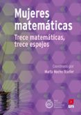 MUJERES MATEMATICAS: TRECE MATEMATICAS, TRECE ESPEJOS de MACHO STADLER, MARTA 