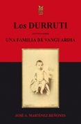 LOS DURRUTI: APUNTES SOBRE UNA FAMILIA DE VANGUARDIA di MARTINEZ REONES, JOSE ANTONIO 