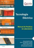 TECNOLOGIA ELECTRICA: MANUAL DE PRACTICAS DE LABORATORIO de BACHILLER SOLER, ALFONSO  MARTINEZ LACAINA, PEDRO JOSE   BACHILLER SOLER, ALFONSO  MARTINEZ LACAINA, PEDRO JOSE  CANO GONZALEZ, RAMON 