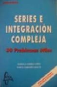 SERIES E INTEGRACION COMPLEJA: 30 PROBLEMAS UTILES de GOMEZ LOPEZ, MARIOLA 