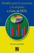 MODELOS PARA LA ECONOMIA Y LA EMPRESA A TRAVES DE EXCEL de MARQUES, FELICIDAD 