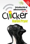 INTRODUCCION AL ADIESTRAMIENTO CON EL CLICKER: UN PERRO Y UN DELF IN 2.0 di PRYOR, KAREN 