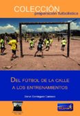 DEL FTBOL DE LA CALLE A LOS ENTRENAMIENTOS di VV.AA. 
