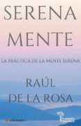 SERENA MENTE: LA PRACTICA DE LA MENTE SERENA di ROSA, RAUL DE LA 