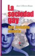 LA SOCIEDAD GAY: UNA INVISIBLE MINORIA di HERRERO BRASAS, JUAN A. 