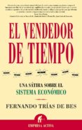EL VENDEDOR DE TIEMPO: UNA SATIRA SOBRE EL SISTEMA ECONOMICO de TRIAS DE BES, FERNANDO 