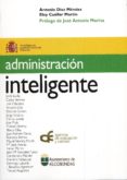 ADMINISTRACION INTELIGENTE (PROLOGO DE JOSE ANTONIO MARINA) de DIAZ MENDEZ, ANTONIO  CUELLAR MARTIN, ELOY 