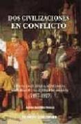 DOS CIVILIZACIONES EN CONFLICTO: ESPAA EN EL AFRICA MUSULMANA. H ISTORIA DE UNA GUERRA DE 400 AOS (1497-1927) di TORRECILLAS VELASCO, ANTONIO 