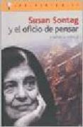 SUSAN SONTAG Y EL OFICIO DE PENSAR di ABDALA, VERONICA 