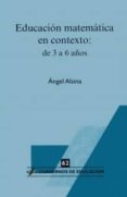 EDUCACION MATEMATICA EN CONTEXTO: DE 3 A 6 AOS de ALSINA, ANGEL 