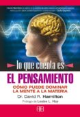 LO QUE CUENTA ES EL PENSAMIENTO. COMO PUEDE DOMINAR LA MENTE A LA MATERIA de HAMILTON, DAVID 