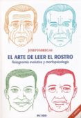 EL ARTE DE LEER EL ROSTRO: FISIOGNOMIA EVOLUTIVA Y MORFOPSICOLOGI A di FABREGAS, JOSEP 