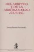 DEL ARBITRIO Y DE LA ARBITRARIEDAD JUDICIAL de FERNANDEZ, TOMAS-RAMON 