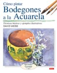 COMO PINTAR BODEGONES A LA ACUARELA : TECNICAS BASICAS Y EJEMPLOS ILUSTRATIVOS di WEBB, DAVID 