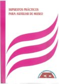 SUPUESTOS PRACTICOS PARA AUXILIAR DE MUSEO de ECIJA MORENO, ANA MARIA 