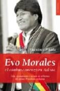 EVO MORALES: EL CAMBIO COMENZO EN BOLIVIA di PINEDA, FRANCISCO 